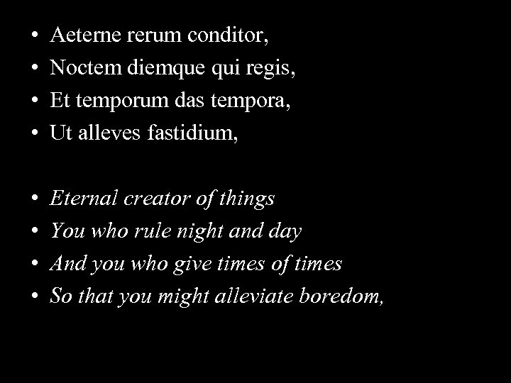  • • Aeterne rerum conditor, Noctem diemque qui regis, Et temporum das tempora,