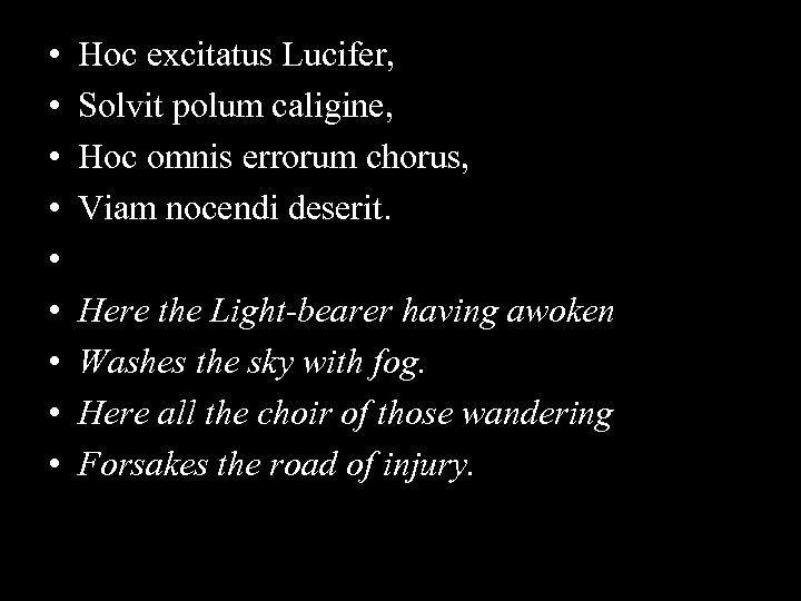  • • • Hoc excitatus Lucifer, Solvit polum caligine, Hoc omnis errorum chorus,