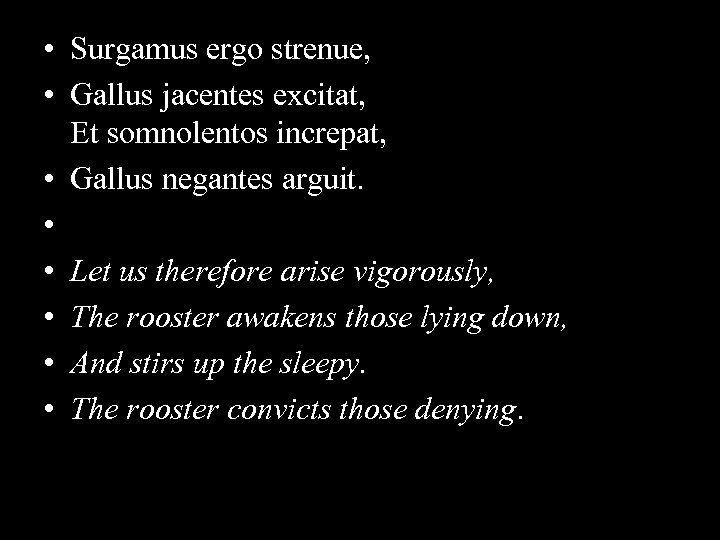  • Surgamus ergo strenue, • Gallus jacentes excitat, Et somnolentos increpat, • Gallus