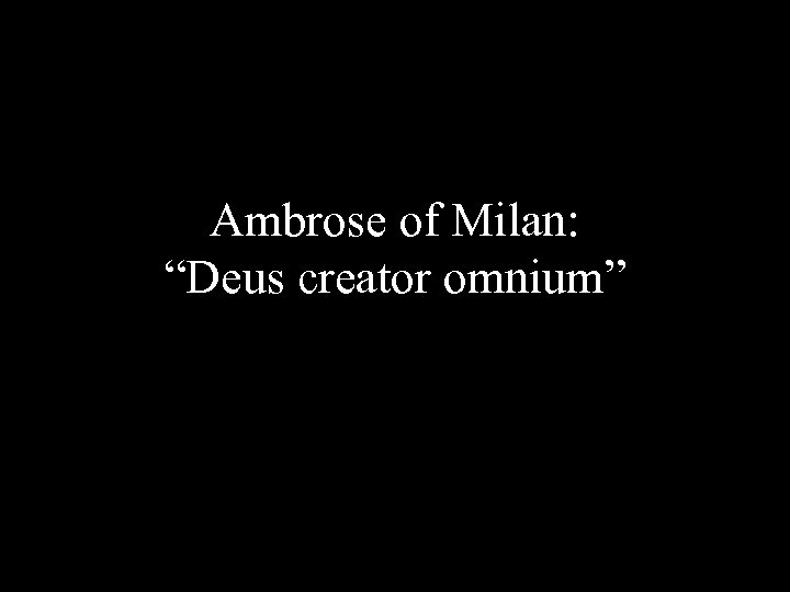 Ambrose of Milan: “Deus creator omnium” 