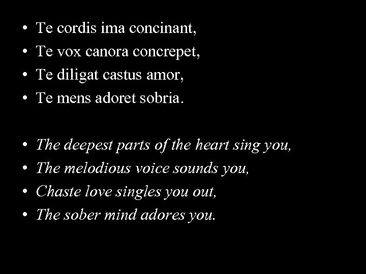  • • Te cordis ima concinant, Te vox canora concrepet, Te diligat castus