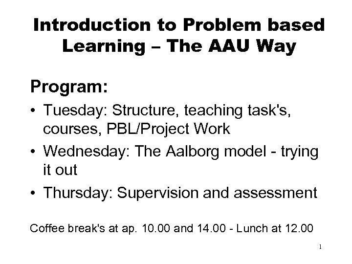 Introduction to Problem based Learning – The AAU Way Program: • Tuesday: Structure, teaching