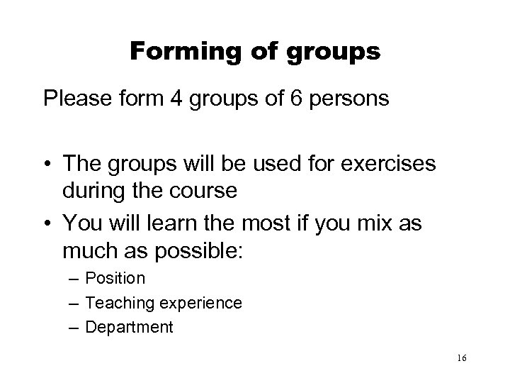 Forming of groups Please form 4 groups of 6 persons • The groups will