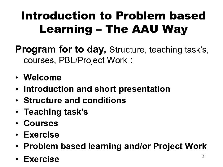 Introduction to Problem based Learning – The AAU Way Program for to day, Structure,