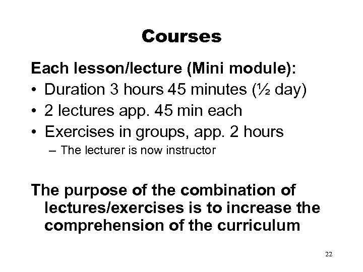 Courses Each lesson/lecture (Mini module): • Duration 3 hours 45 minutes (½ day) •