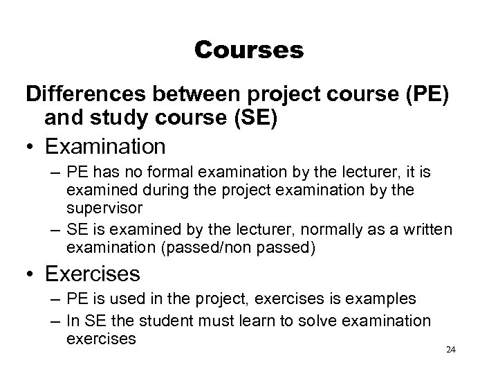 Courses Differences between project course (PE) and study course (SE) • Examination – PE