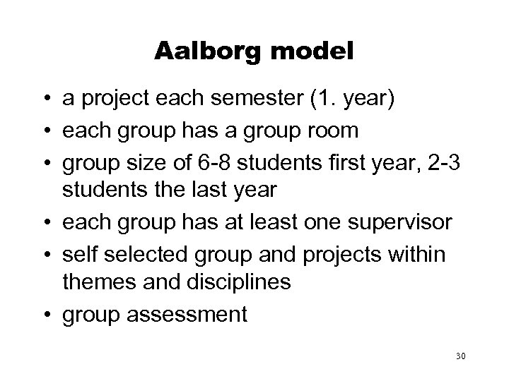 Aalborg model • a project each semester (1. year) • each group has a