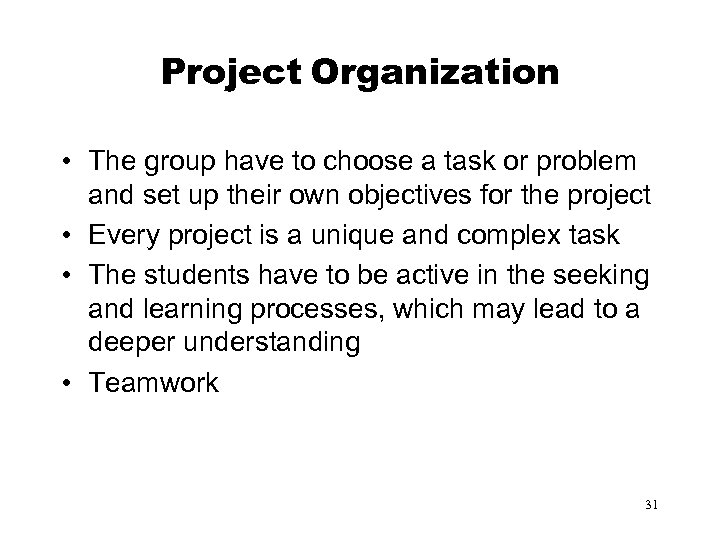 Project Organization • The group have to choose a task or problem and set