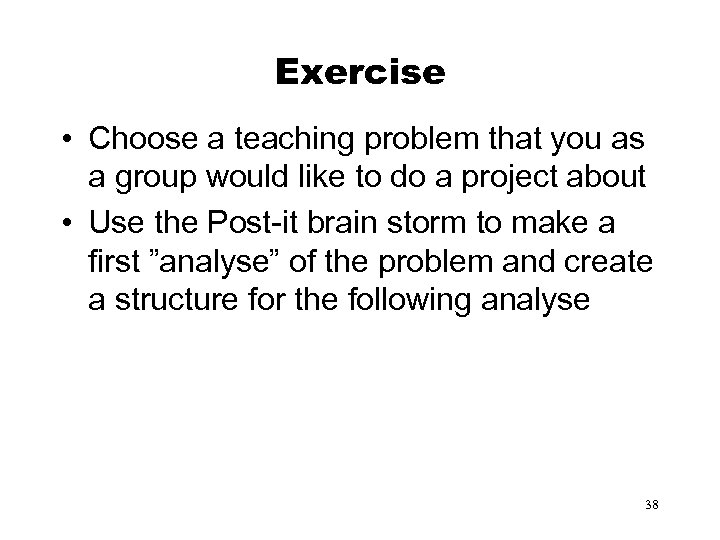 Exercise • Choose a teaching problem that you as a group would like to