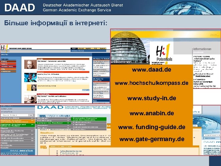 Більше інформації в інтернеті: www. daad. de www. hochschulkompass. de www. study-in. de www.