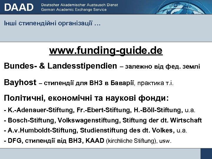 Інші стипендійні організації … www. funding-guide. de Bundes- & Landesstipendien – залежно від фед.