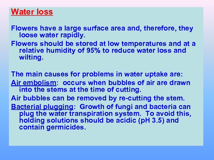 Water loss Flowers have a large surface area and, therefore, they loose water rapidly.