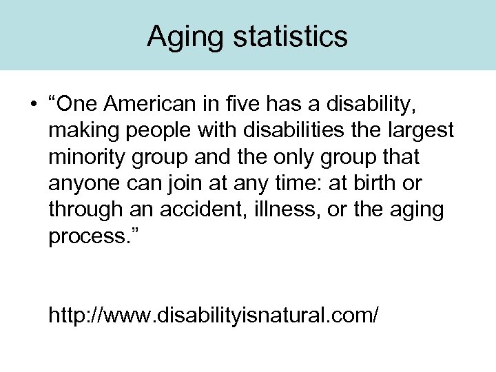 Aging statistics • “One American in five has a disability, making people with disabilities