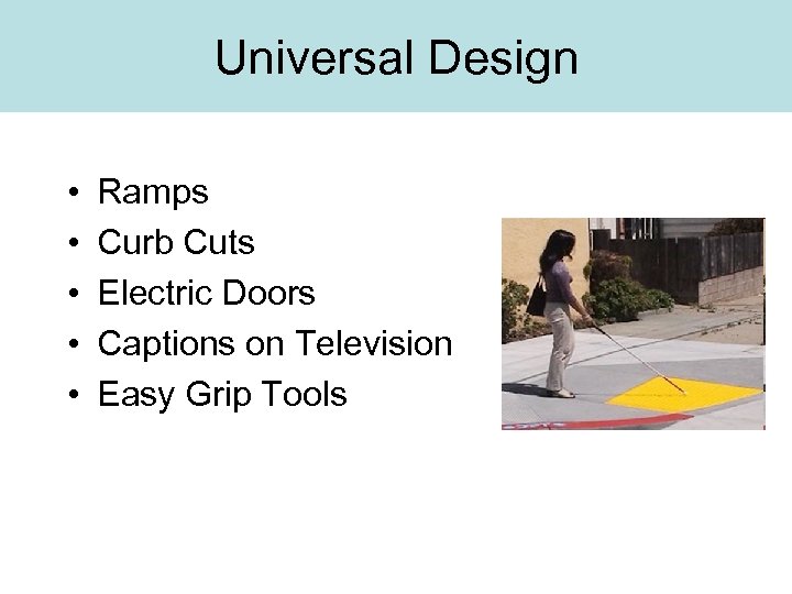 Universal Design • • • Ramps Curb Cuts Electric Doors Captions on Television Easy