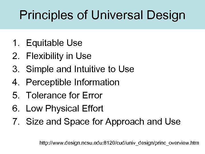 Principles of Universal Design 1. 2. 3. 4. 5. 6. 7. Equitable Use Flexibility