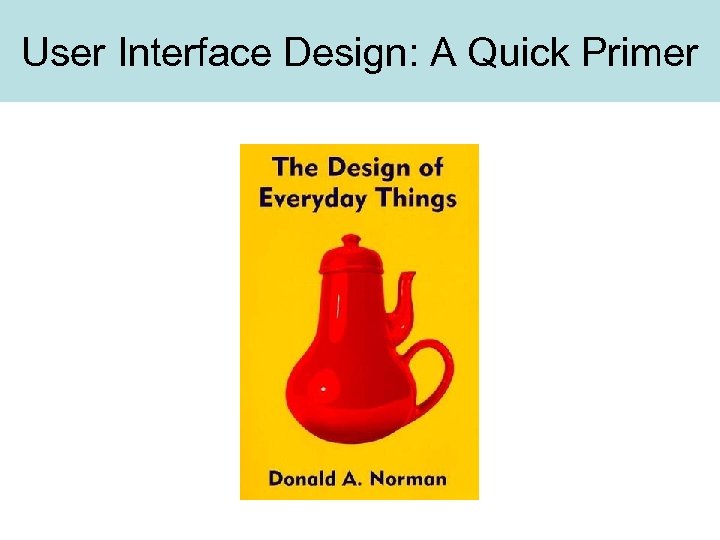 User Interface Design: A Quick Primer 