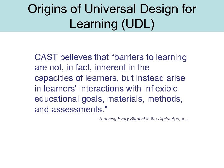 Origins of Universal Design for Learning (UDL) CAST believes that “barriers to learning are