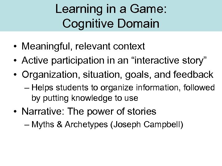 Learning in a Game: Cognitive Domain • Meaningful, relevant context • Active participation in