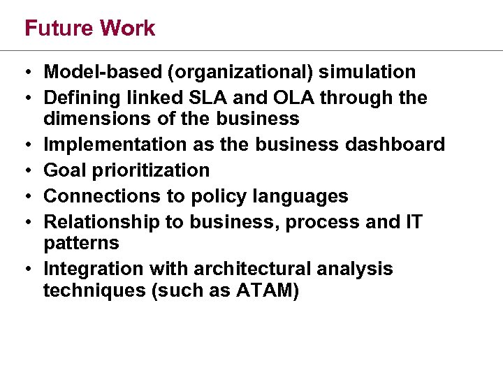 Future Work • Model-based (organizational) simulation • Defining linked SLA and OLA through the