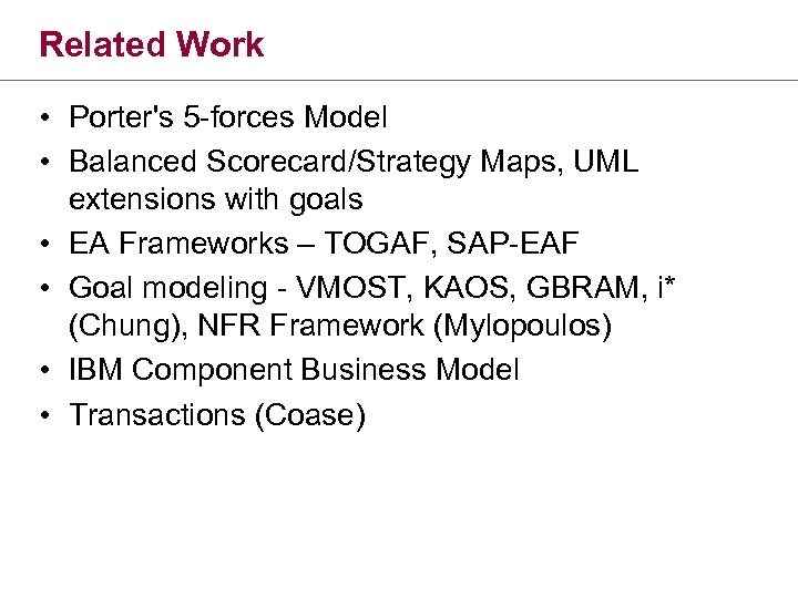 Related Work • Porter's 5 -forces Model • Balanced Scorecard/Strategy Maps, UML extensions with