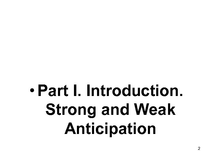  • Part I. Introduction. Strong and Weak Anticipation 2 
