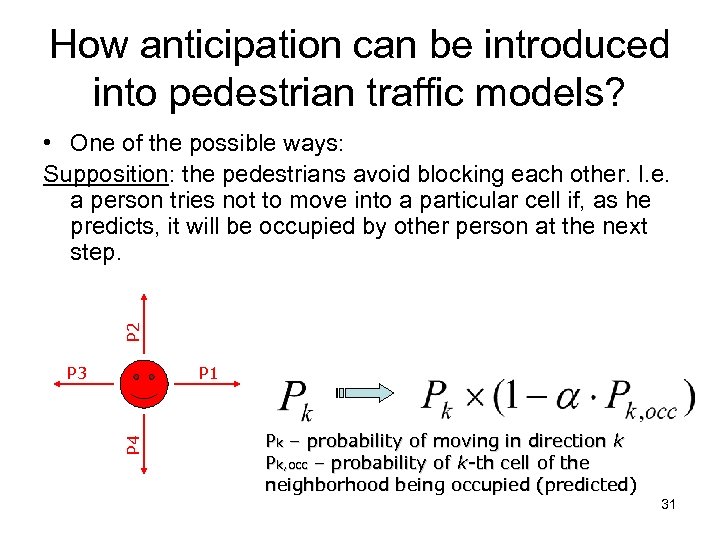 How anticipation can be introduced into pedestrian traffic models? P 2 • One of