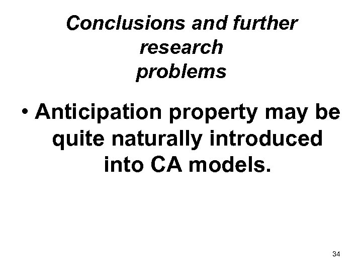 Conclusions and further research problems • Anticipation property may be quite naturally introduced into