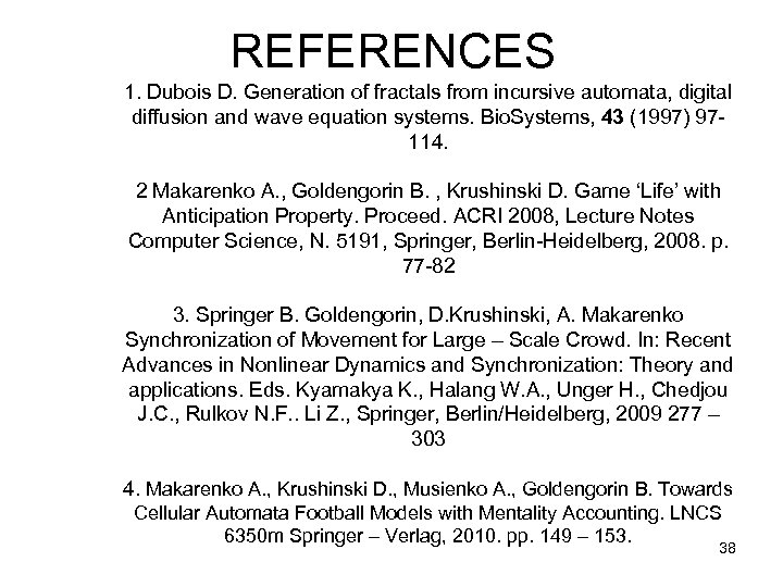 REFERENCES 1. Dubois D. Generation of fractals from incursive automata, digital diffusion and wave