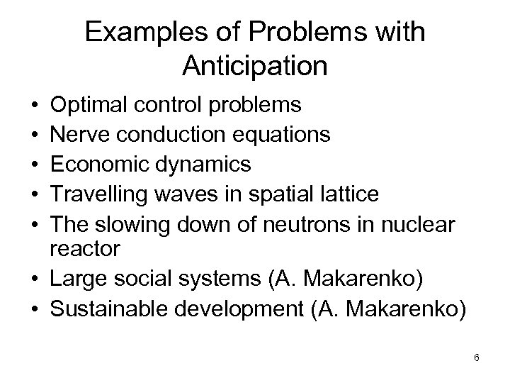 Examples of Problems with Anticipation • • • Optimal control problems Nerve conduction equations