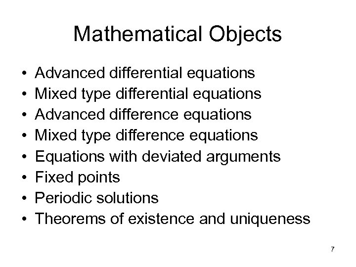 Mathematical Objects • • Advanced differential equations Mixed type differential equations Advanced difference equations