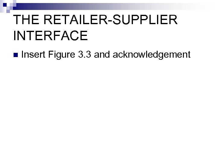 THE RETAILER-SUPPLIER INTERFACE n Insert Figure 3. 3 and acknowledgement 