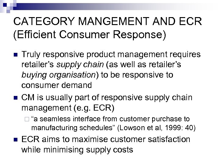 CATEGORY MANGEMENT AND ECR (Efficient Consumer Response) n n Truly responsive product management requires