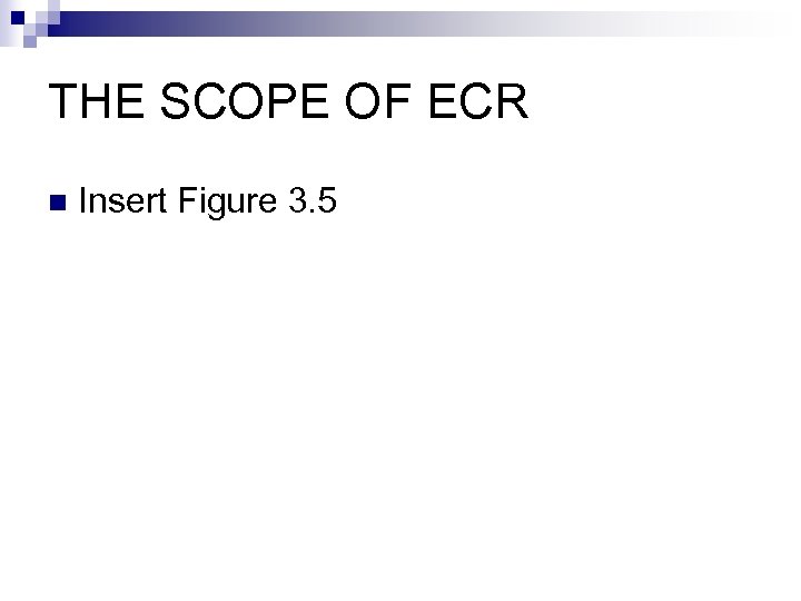 THE SCOPE OF ECR n Insert Figure 3. 5 