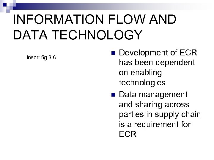 INFORMATION FLOW AND DATA TECHNOLOGY Insert fig 3. 6 n n Development of ECR