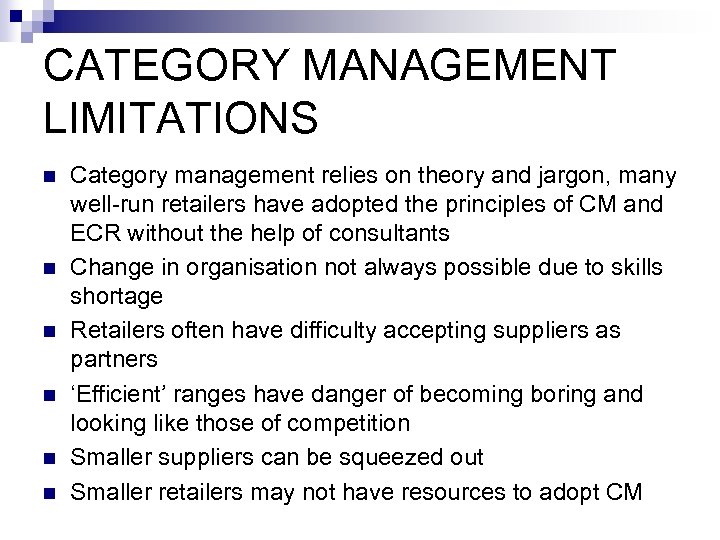 CATEGORY MANAGEMENT LIMITATIONS n n n Category management relies on theory and jargon, many