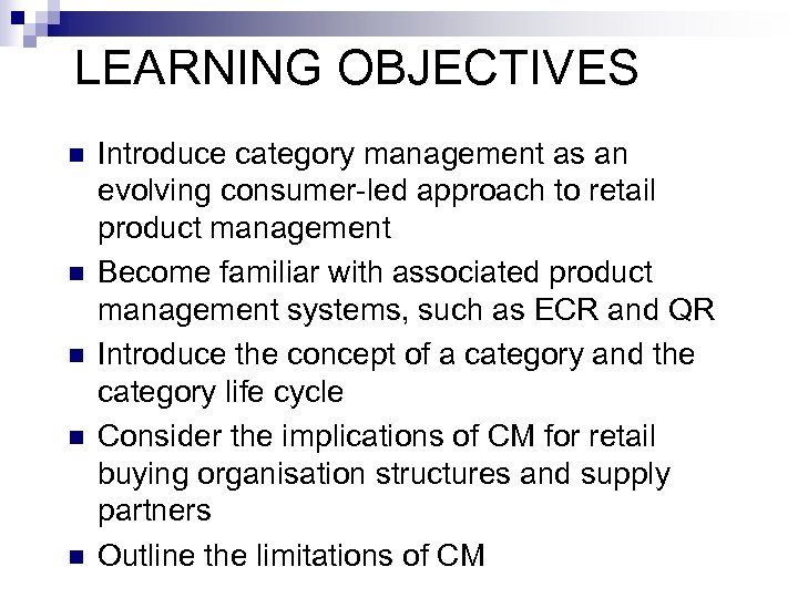 LEARNING OBJECTIVES n n n Introduce category management as an evolving consumer-led approach to