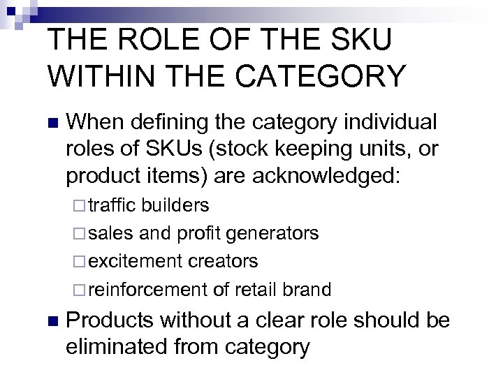 THE ROLE OF THE SKU WITHIN THE CATEGORY n When defining the category individual