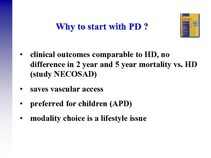 Why to start with PD ? • clinical outcomes comparable to HD, no difference