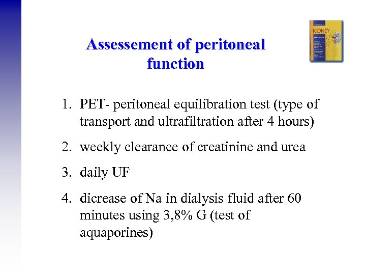 Assessement of peritoneal function 1. PET- peritoneal equilibration test (type of transport and ultrafiltration