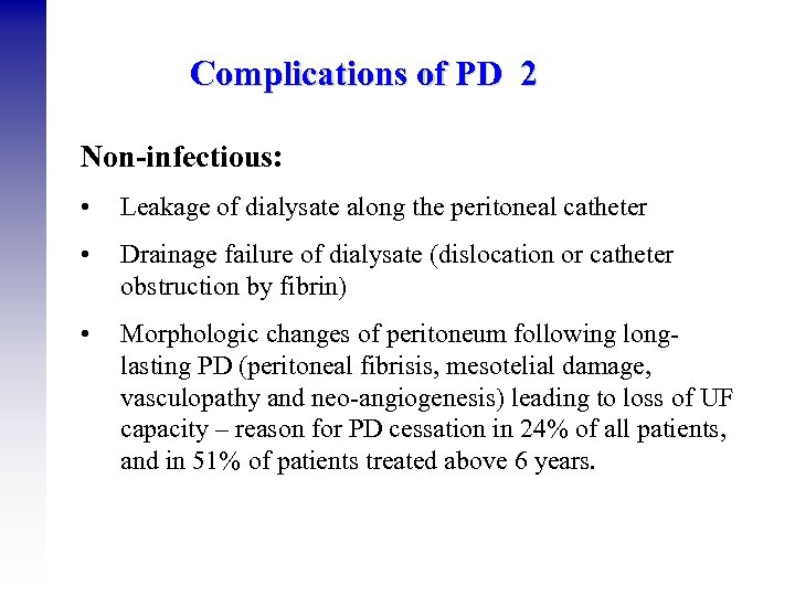 Complications of PD 2 Non-infectious: • Leakage of dialysate along the peritoneal catheter •