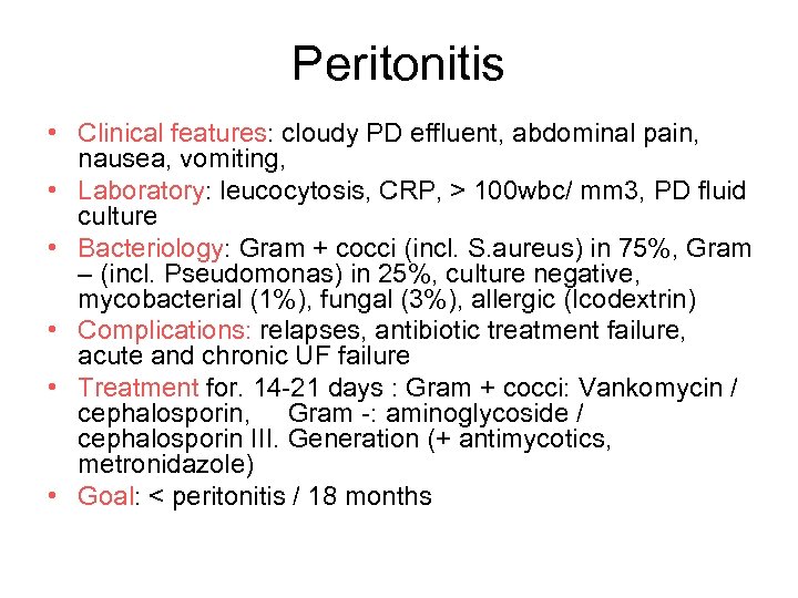 Peritonitis • Clinical features: cloudy PD effluent, abdominal pain, nausea, vomiting, • Laboratory: leucocytosis,