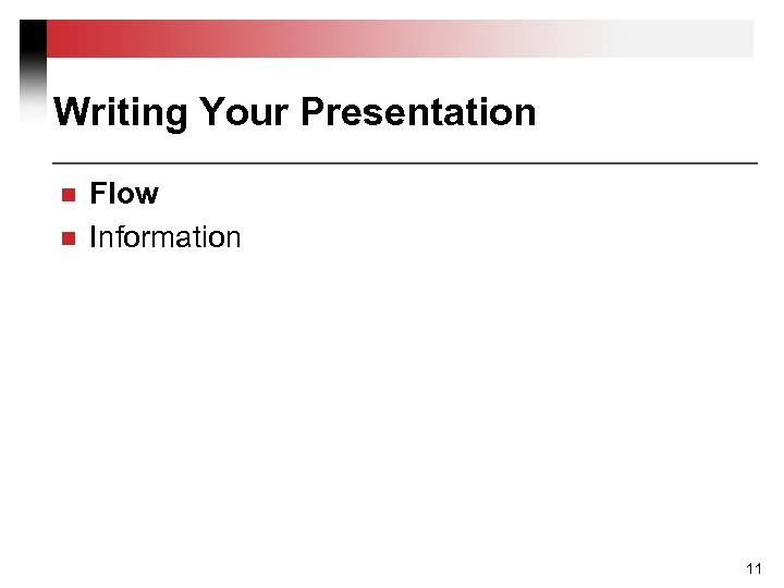 Writing Your Presentation n n Flow Information 11 