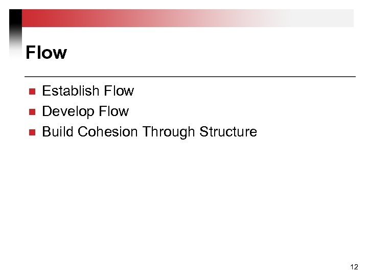 Flow n n n Establish Flow Develop Flow Build Cohesion Through Structure 12 