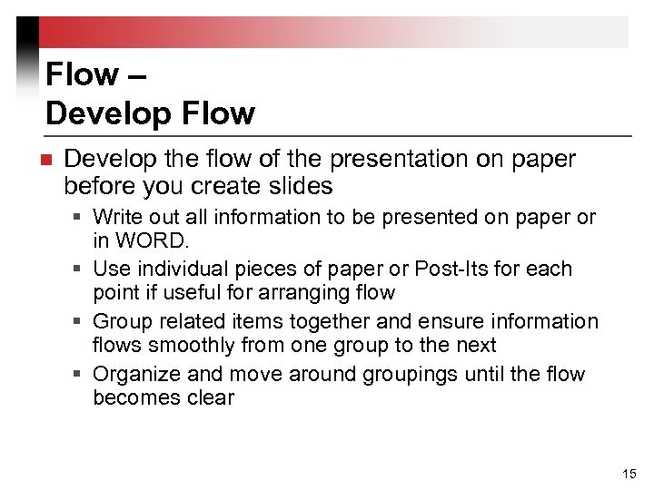 Flow – Develop Flow n Develop the flow of the presentation on paper before