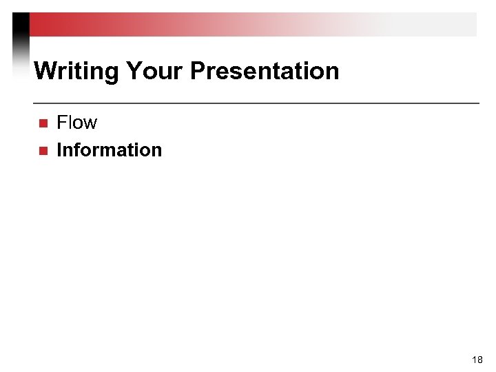 Writing Your Presentation n n Flow Information 18 