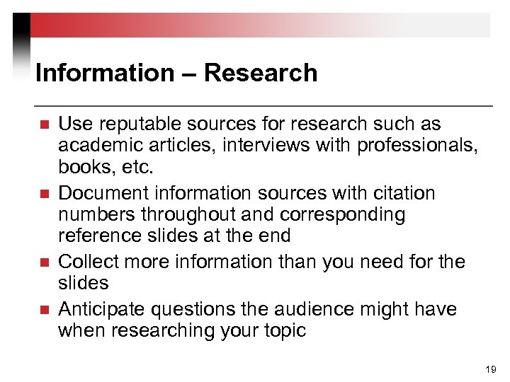 Information – Research n n Use reputable sources for research such as academic articles,