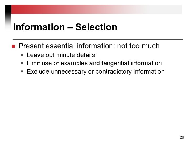 Information – Selection n Present essential information: not too much § Leave out minute