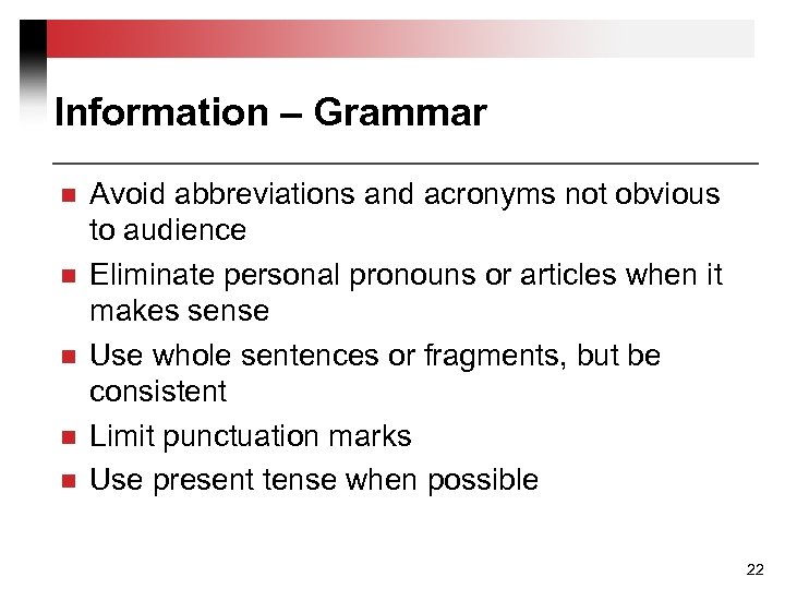 Information – Grammar n n n Avoid abbreviations and acronyms not obvious to audience