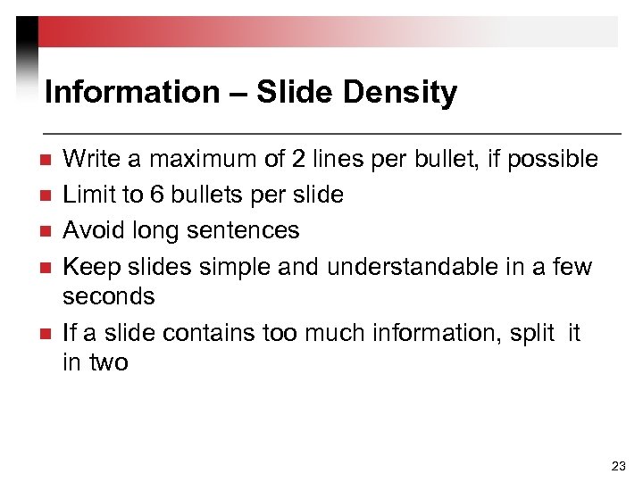 Information – Slide Density n n n Write a maximum of 2 lines per