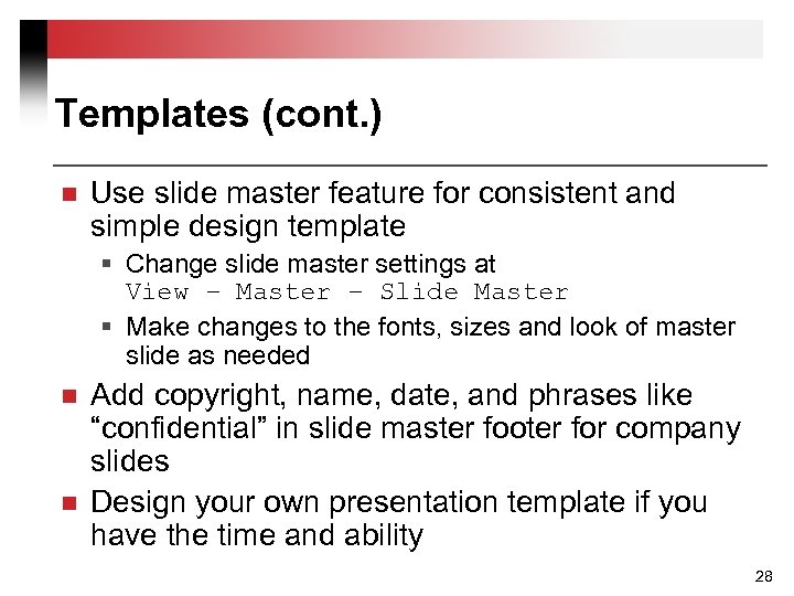 Templates (cont. ) n Use slide master feature for consistent and simple design template